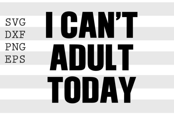 Download I Can't Adult Today SVG - Can't adult today svg Collection