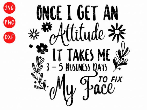 Download Once I Get an Attitude Funny Shirt Svg - Funny shirt svg Collection